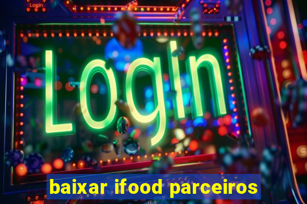 baixar ifood parceiros